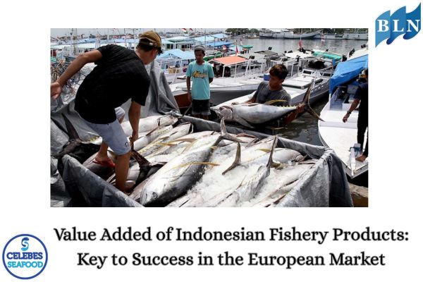 Value Added of Indonesian Fishery Products: Key to Success in the European Market